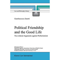 Political Friendship and the Good Life: Two Liberal Arguments Against Perfection [Paperback]