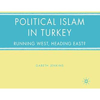 Political Islam in Turkey: Running West, Heading East? [Paperback]