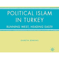 Political Islam in Turkey: Running West, Heading East? [Hardcover]