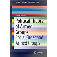 Political Theory of Armed Groups: Social Order and Armed Groups [Paperback]