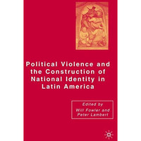 Political Violence and the Construction of National Identity in Latin America [Hardcover]