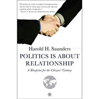 Politics Is about Relationship: A Blueprint for the Citizens Century [Hardcover]