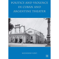 Politics and Violence in Cuban and Argentine Theater [Hardcover]