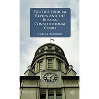 Politics, Judicial Review, and the Russian Constitutional Court [Hardcover]