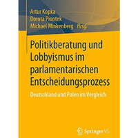 Politikberatung und Lobbyismus im parlamentarischen Entscheidungsprozess: Deutsc [Paperback]