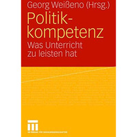 Politikkompetenz: Was Unterricht zu leisten hat [Paperback]