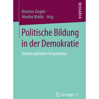 Politische Bildung in der Demokratie: Interdisziplin?re Perspektiven [Paperback]