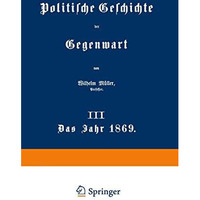 Politische Geschichte der Gegenwart: III Das Jahr 1869 [Paperback]