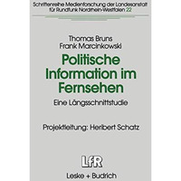 Politische Information im Fernsehen: Eine L?ngsschnittstudie zur Ver?nderung der [Paperback]