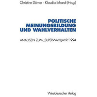 Politische Meinungsbildung und Wahlverhalten: Analysen zum Superwahljahr 1994 [Paperback]