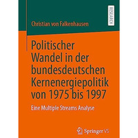 Politischer Wandel in der bundesdeutschen Kernenergiepolitik von 1975 bis 1997:  [Paperback]