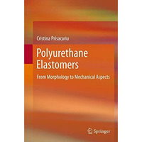 Polyurethane Elastomers: From Morphology to Mechanical Aspects [Hardcover]