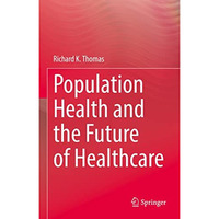 Population Health and the Future of Healthcare [Hardcover]