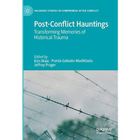 Post-Conflict Hauntings: Transforming Memories of Historical Trauma [Hardcover]