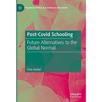 Post-Covid Schooling: Future Alternatives to the Global Normal [Hardcover]