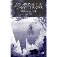 Post-Romantic Consciousness: Dickens to Plath [Hardcover]