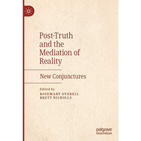 Post-Truth and the Mediation of Reality: New Conjunctures [Paperback]