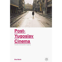 Post-Yugoslav Cinema: Towards a Cosmopolitan Imagining [Paperback]