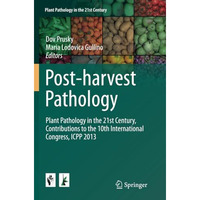 Post-harvest Pathology: Plant Pathology in the 21st Century, Contributions to th [Paperback]