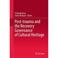 Post-trauma and the Recovery Governance of Cultural Heritage [Hardcover]