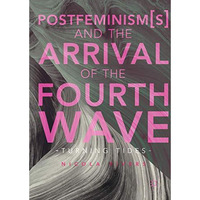 Postfeminism(s) and the Arrival of the Fourth Wave: Turning Tides [Hardcover]