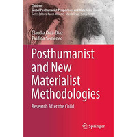 Posthumanist and New Materialist Methodologies: Research After the Child [Paperback]