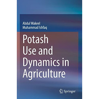 Potash Use and Dynamics in Agriculture [Paperback]