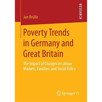 Poverty Trends in Germany and Great Britain: The Impact of Changes in Labour Mar [Paperback]