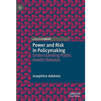 Power and Risk in Policymaking: Understanding Public Health Debates [Hardcover]