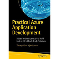 Practical Azure Application Development: A Step-by-Step Approach to Build Featur [Paperback]