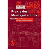 Praxis der Montagetechnik: Produktdesign, Planung, Systemgestaltung [Paperback]