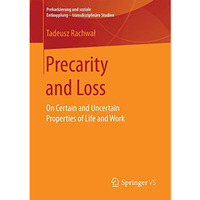 Precarity and Loss: On Certain and Uncertain Properties of Life and Work [Paperback]