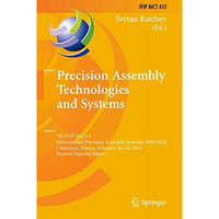 Precision Assembly Technologies and Systems: 7th IFIP WG 5.5 International Preci [Hardcover]