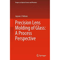 Precision Lens Molding of Glass: A Process Perspective [Hardcover]