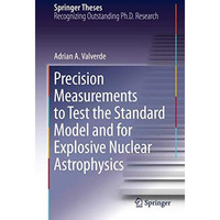 Precision Measurements to Test the Standard Model and for Explosive Nuclear Astr [Hardcover]