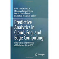 Predictive Analytics in Cloud, Fog, and Edge Computing: Perspectives and Practic [Hardcover]