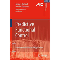 Predictive Functional Control: Principles and Industrial Applications [Hardcover]