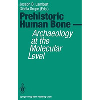 Prehistoric Human Bone: Archaeology at the Molecular Level [Paperback]