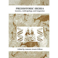 Prehistoric Iberia: Genetics, Anthropology, and Linguistics [Paperback]