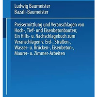 Preisermittlung und Veranschlagen von Hoch-, Tief- und Eisenbetonbauten: Ein Hil [Paperback]