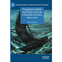 Premodern Beliefs and Witch Trials in a Swedish Province, 1669-1672 [Paperback]