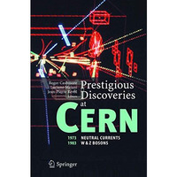 Prestigious Discoveries at CERN: 1973 Neutral Currents 1983 W & Z Bosons [Hardcover]