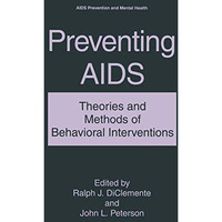 Preventing AIDS: Theories and Methods of Behavioral Interventions [Paperback]