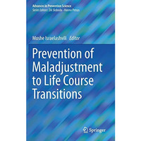 Prevention of Maladjustment to Life Course Transitions [Hardcover]