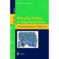 Primality Testing in Polynomial Time: From Randomized Algorithms to  PRIMES Is i [Paperback]