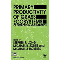 Primary Productivity of Grass Ecosystems of the Tropics and Sub-tropics [Hardcover]