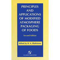 Principles and Applications of Modified Atmosphere Packaging of Foods [Hardcover]