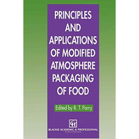 Principles and Applications of Modified Atmosphere Packaging of Foods [Paperback]