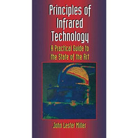 Principles of Infrared Technology: A Practical Guide to the State of the Art [Paperback]