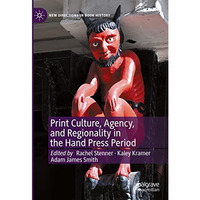 Print Culture, Agency, and Regionality in the Hand Press Period [Hardcover]